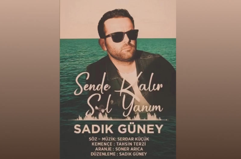 Sadık GÜNEY'den tekli single çalışması : 'Sende Kalır Sol Yanım'