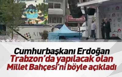 Cumhurbaşkanı Recep Tayyip Erdoğan'dan Trabzon'a Millet Bahçesi projesi!